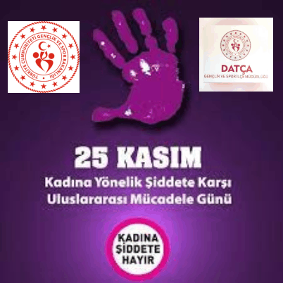 DATÇA GENÇLİK VE SPOR İLÇE MÜ­DÜR­LÜ­ĞÜNDEN, KA­DI­NA YÖ­NE­LİK ŞİD­DE­TE KARŞI ULUS­LA­RA­RA­SI MÜ­CA­DE­LE ve FARKINDALIK ET­KİN­LİK­LE­Rİ BAŞLIYOR