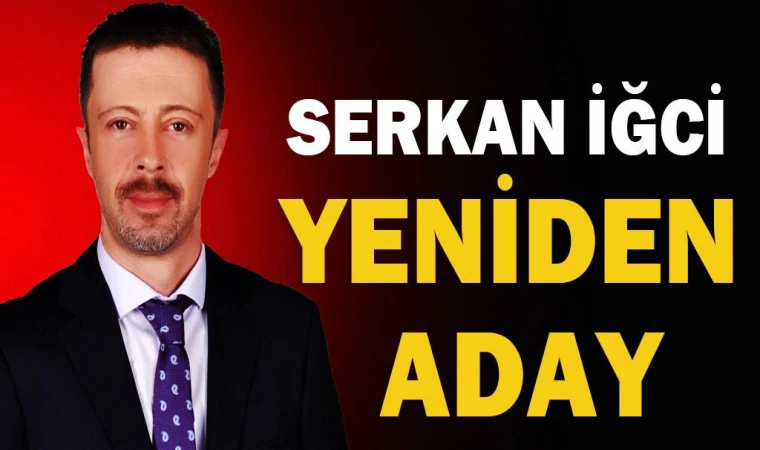 SERKAN İĞCİ YENİDEN ADAY