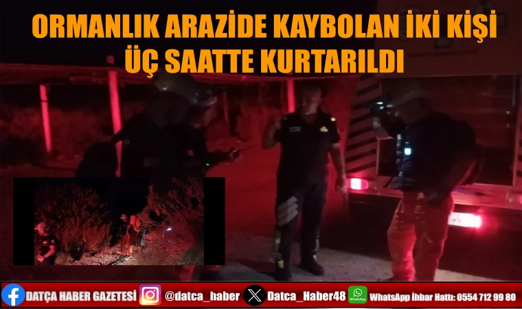 ORMANLIK ARAZİDE KAYBOLAN İKİ KİŞİ 3 SAATTE KURTARILDI