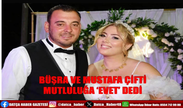 BÜŞRA VE MUSTAFA ÇİFTİ MUTLULUĞA ‘EVET’ DEDİ