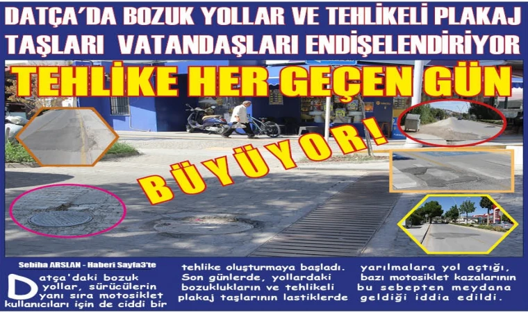 DATÇA'DA BOZUK YOLLAR VE TEHLİKELİ PLAKAJ TAŞLARI VATANDAŞLARI ENDİŞELENDİRİYOR