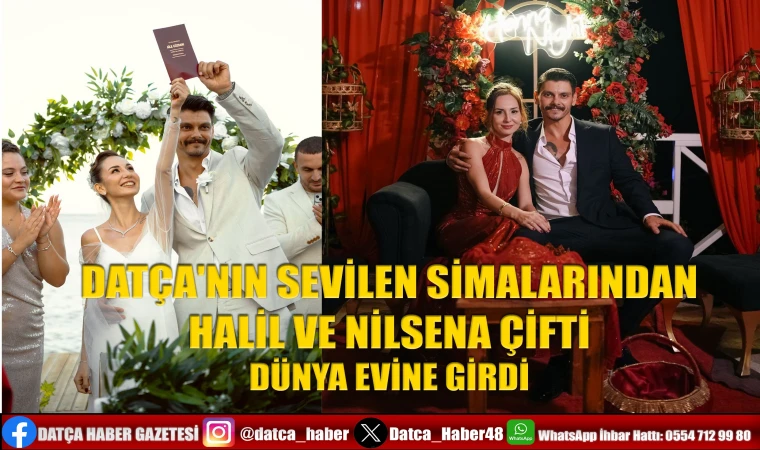 DATÇA'NIN SEVİLEN SİMALARINDAN HALİL AŞKIN VE NİLSENA ÇİFTİ DÜNYA EVİNE GİRDİ