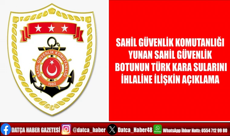 SAHİL GÜVENLİK KOMUTANLIĞI YUNAN SAHİL GÜVENLİK BOTUNUN TÜRK KARA SULARINI İHLALİNE İLİŞKİN AÇIKLAMA