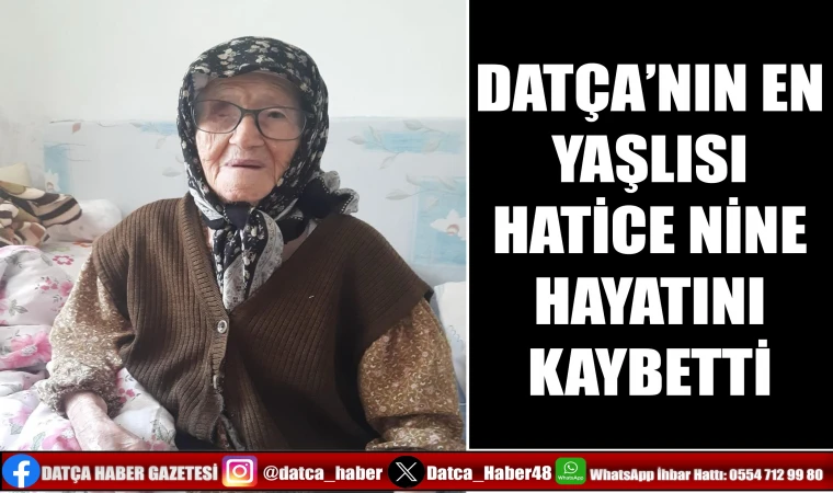 DATÇA’NIN EN YAŞLISI HATİCE NİNE HAYATINI KAYBETTİ