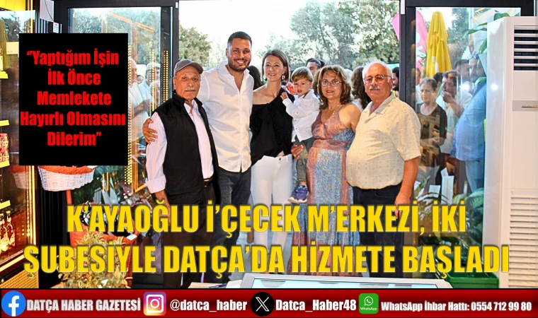 KAYAOĞLU İÇECEK MERKEZİ, İKİ ŞUBESİYLE DATÇA’DA HİZMETE BAŞLADI