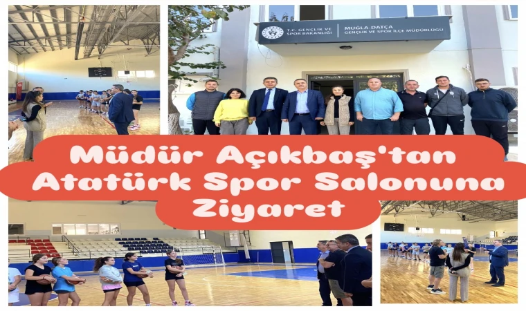 YENİLENEN ATATÜRK SPOR SALONU’NA İL MÜDÜRÜ AÇIKBAŞ’TAN ZİYARET