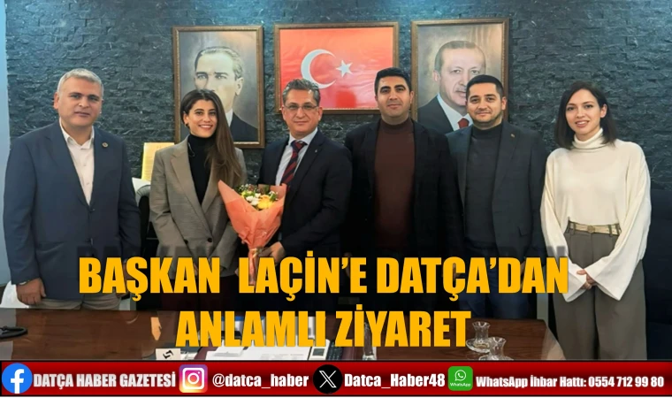 BAŞKAN LAÇİN’E DATÇA’DAN ANLAMLI ZİYARET