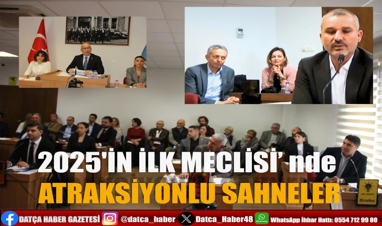 2025'İN İLK MECLİSİ’ nde ATRAKSİYONLU SAHNELER