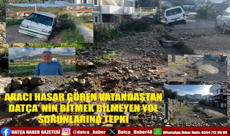 ARACI HASAR GÖREN VATANDAŞTAN DATÇA’ NIN BİTMEK BİLMEYEN YOL SORUNLARINA TEPKİ