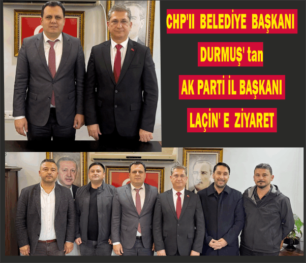 Başkan Durmuş’tan  Başkan Laçin’e  ziyaret