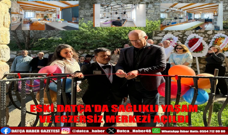 ESKİ DATÇA'DA SAĞLIKLI YAŞAM VE EGZERSİZ MERKEZİ AÇILDI