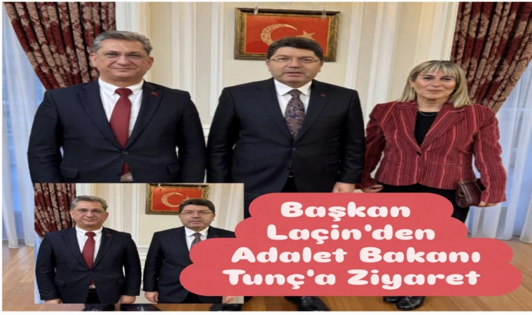 Laçin, Adalet Bakanı Tunç'u Ziyaret Etti