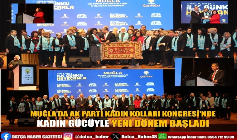 MUĞLA’DA AK PARTİ KADIN KOLLARI KONGRESİ'NDE KADIN GÜCÜYLE YENİ DÖNEM BAŞLADI