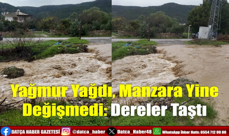 Yağmur Yağdı, Manzara Yine Değişmedi: Dereler Taştı