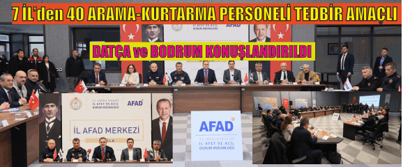 7 İLDEN 40 ARAMA-KURTARMA PERSONELİ TEDBİR AMAÇLI DATÇA VE BODRUM KONUŞLANDIRILDI