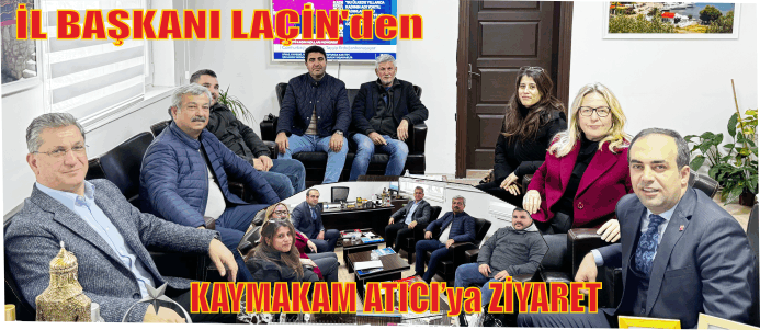 AK PARTİ İL BAŞKANI HALUK LAÇİN VE İLÇE BAŞKANI AYCAN ÇUHADAR, KAYMAKAM MURAT ATICI’YI ZİYARET ETTİ