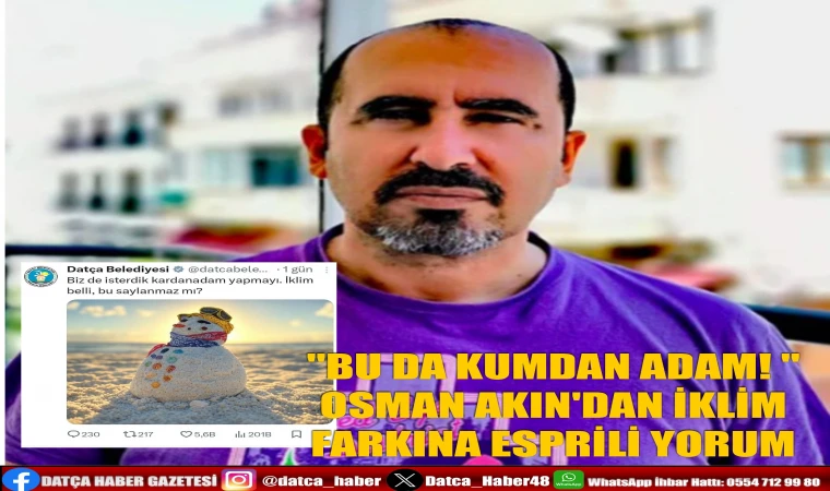 ''BU DA KUMDAN ADAM! '' OSMAN AKIN'DAN İKLİM FARKINA ESPRİLİ YORUM