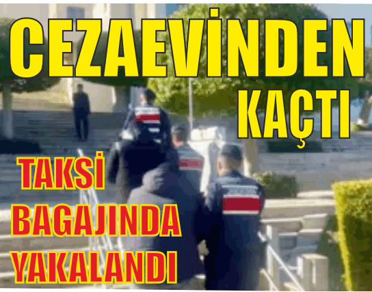 FİRAR EDEN TUTUKLU TİCARİ TAKSİNİN BAGAJINDA YAKALANDI!