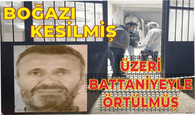 BOĞAZI KESİLMİŞ HALDE ÖLÜ BULUNDU!