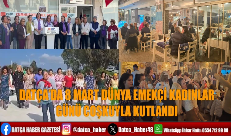 DATÇA’DA 8 MART DÜNYA EMEKÇİ KADINLAR GÜNÜ COŞKUYLA KUTLANDI