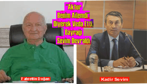 Aktur A.Ş.’ de Bayrak Değişimi: Fahrettin Doğan Görevi Kadir Sevim’e Devretti