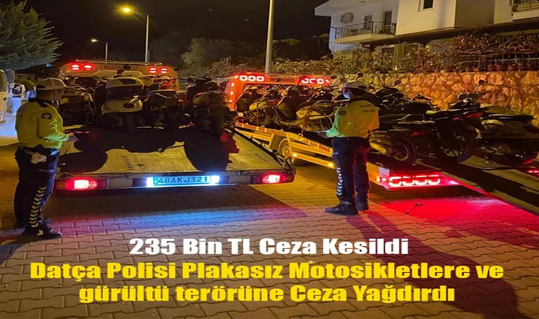 DATÇA POLİSİ PLAKASIZ MOTOSİKLETLERE VE GÜRÜLTÜ TERÖRÜNE CEZA YAĞDIRDI