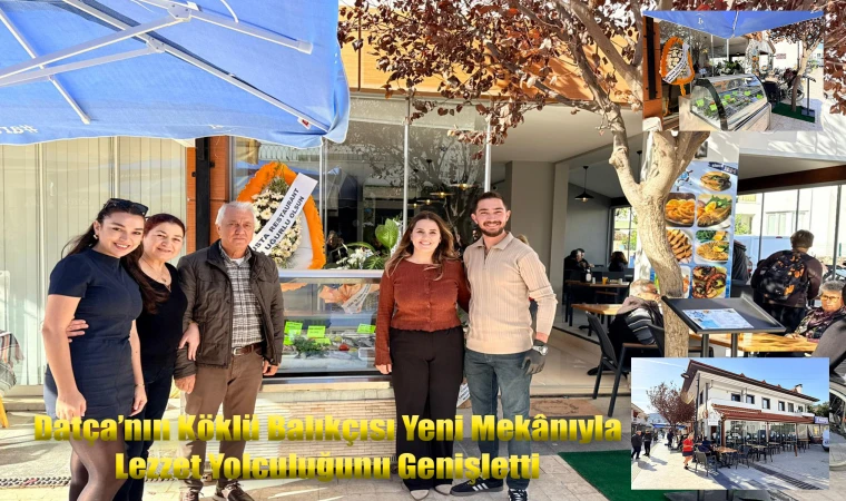DATÇA’NIN KÖKLÜ BALIKÇISI YENİ MEKÂNIYLA LEZZET YOLCULUĞUNU GENİŞLETTİ