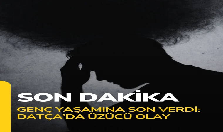 Genç Yaşamına Son Verdi: Datça’da Üzücü Olay