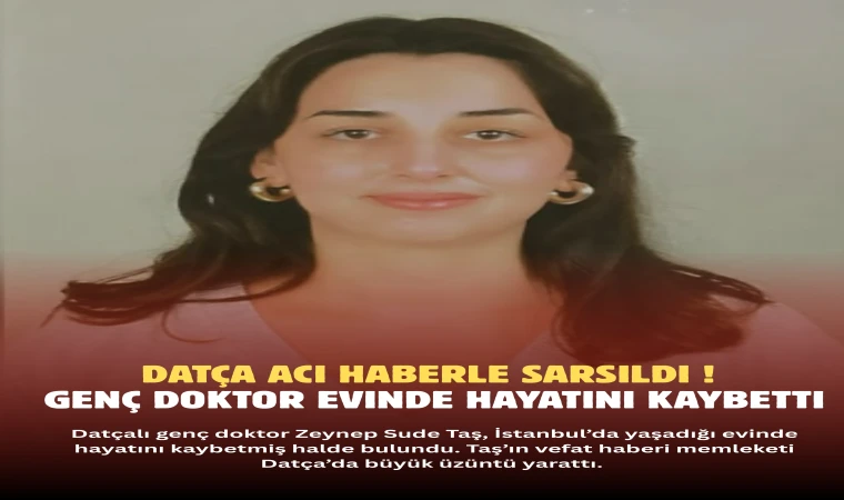 Datça Acı Haberle Sarsıldı ! Genç Doktor Evinde Hayatını Kaybetti