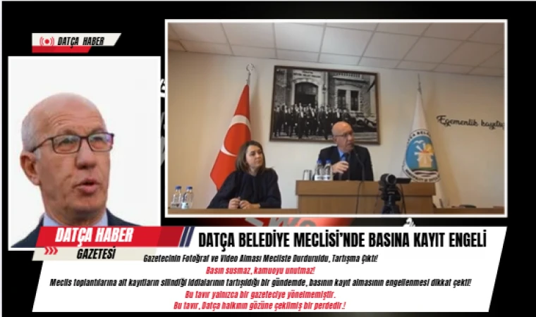 DATÇA BELEDİYE MECLİSİ’NDE BASINA KAYIT ENGELİ