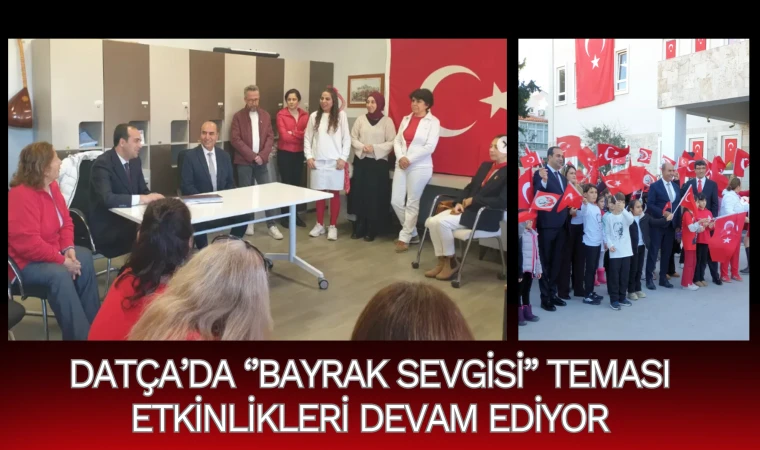 DATÇA’DA ‘’BAYRAK SEVGİSİ’’ TEMASI ETKİNLİKLERİ DEVAM EDİYOR