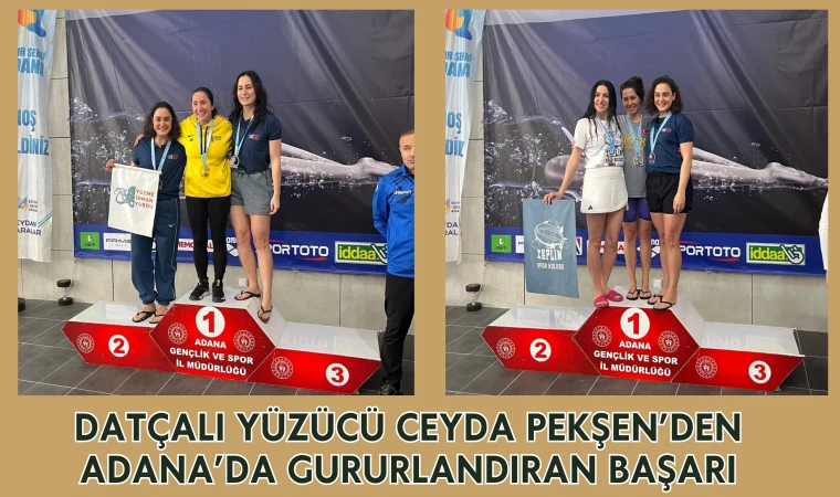 DATÇALI YÜZÜCÜ CEYDA PEKŞEN’DEN ADANA’DA GURURLANDIRAN BAŞARI