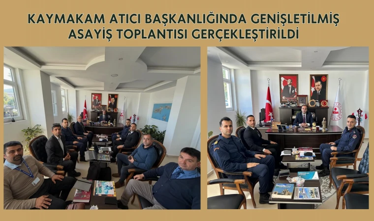 KAYMAKAM ATICI BAŞKANLIĞINDA GENİŞLETİLMİŞ ASAYİŞ TOPLANTISI GERÇEKLEŞTİRİLDİ