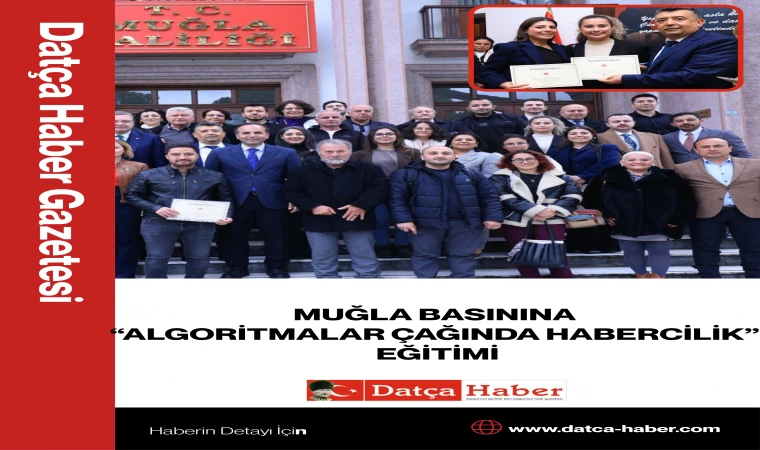 MUĞLA BASININA “ALGORİTMALAR ÇAĞINDA HABERCİLİK” EĞİTİMİ