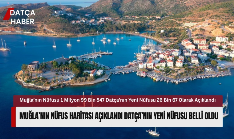 MUĞLA’NIN NÜFUS HARİTASI AÇIKLANDI DATÇA’NIN YENİ NÜFUSU BELLİ OLDU