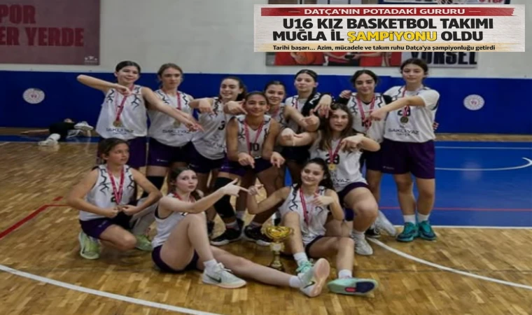 U16 KIZ BASKETBOL TAKIMI MUĞLA İL ŞAMPİYONU OLDU