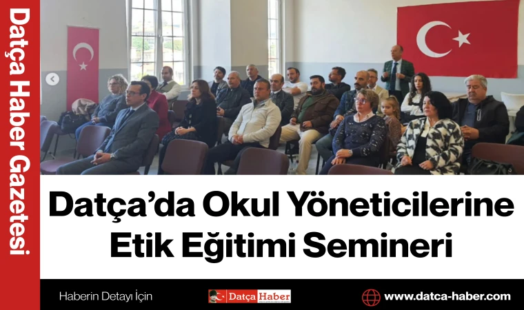 Datça’da Okul Yöneticilerine Etik Eğitimi Semineri