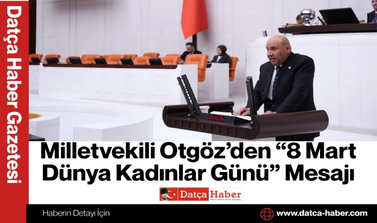 Milletvekili Otgöz’den “8 Mart Dünya Kadınlar Günü” Mesajı