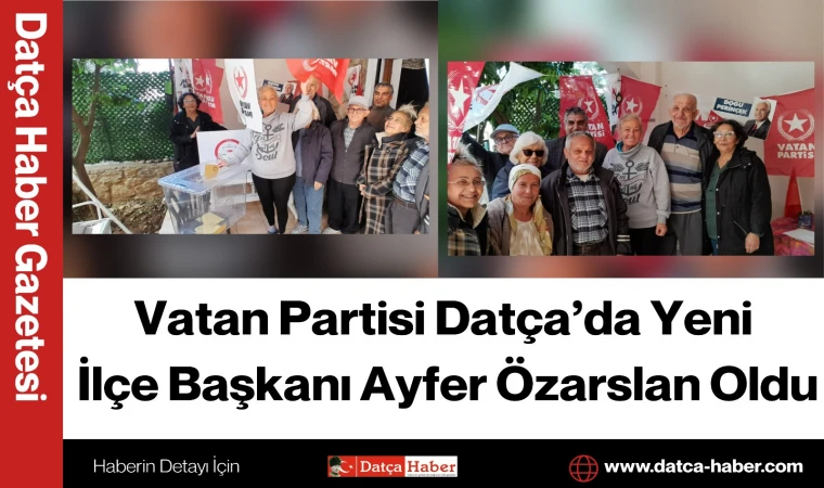Vatan Partisi Datça’da Yeni İlçe Başkanı Ayfer Özarslan Oldu
