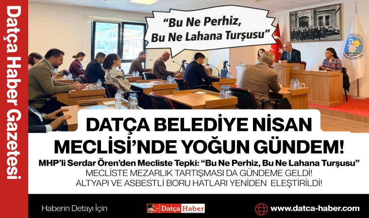 DATÇA BELEDİYE NİSAN MECLİSİ’NDE YOĞUN GÜNDEM!