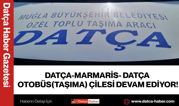 DATÇA-MARMARİS- DATÇA OTOBÜS(TAŞIMA) ÇİLESİ DEVAM EDİYOR!