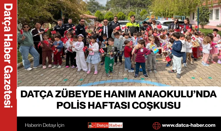 DATÇA ZÜBEYDE HANIM ANAOKULU’NDA POLİS HAFTASI COŞKUSU