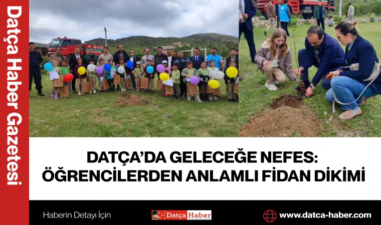 DATÇA’DA GELECEĞE NEFES: ÖĞRENCİLERDEN ANLAMLI FİDAN DİKİMİ