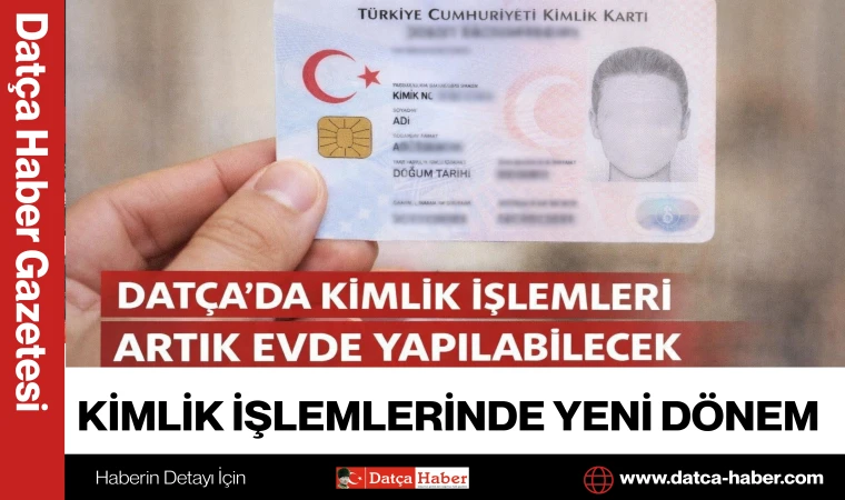 Datça’da Kimlik İşlemleri Artık Evde Yapılabilecek
