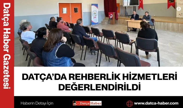 DATÇA’DA REHBERLİK HİZMETLERİ DEĞERLENDİRİLDİ