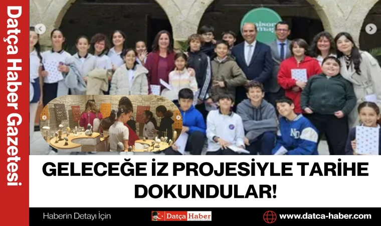 GELECEĞE İZ PROJESİYLE TARİHE DOKUNDULAR!