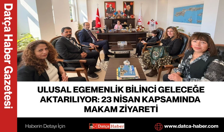 ULUSAL EGEMENLİK BİLİNCİ GELECEĞE AKTARILIYOR: 23 NİSAN KAPSAMINDA MAKAM ZİYARETİ