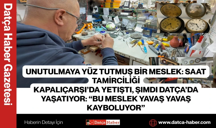 UNUTULMAYA YÜZ TUTMUŞ BİR MESLEK: SAAT TAMİRCİLİĞİ Kapalıçarşı’da yetişti, şimdi Datça’da yaşatıyor: “Bu meslek yavaş yavaş kayboluyor”