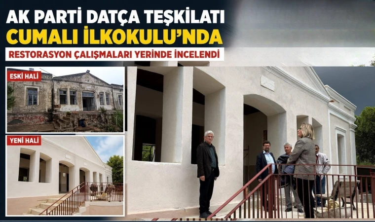 AK Parti Datça Teşkilatı Cumalı İlkokulu’nda: Restorasyon Çalışmaları Yerinde İncelendi