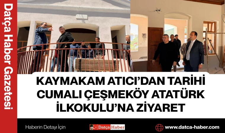 KAYMAKAM ATICI’DAN TARİHİ CUMALI ÇEŞMEKÖY ATATÜRK İLKOKULU’NA ZİYARET